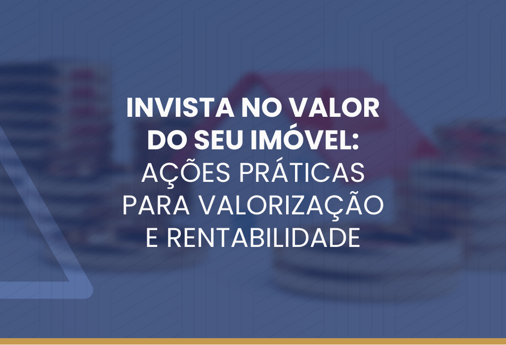 Invista No Valor Do Seu Imóvel Ações Práticas Para Valorização E Rentabilidade Construtora 6643